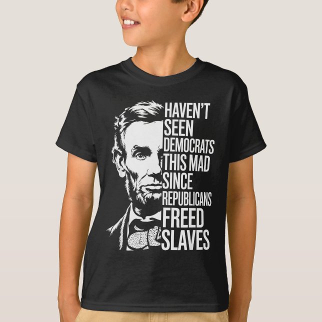 Camiseta Haven't Seen Democrats This Mad Since Republicans  (Frente)