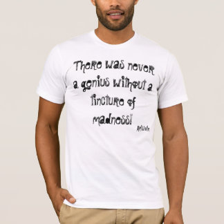 Camiseta Havia nunca um gênio sem uma tintura de…