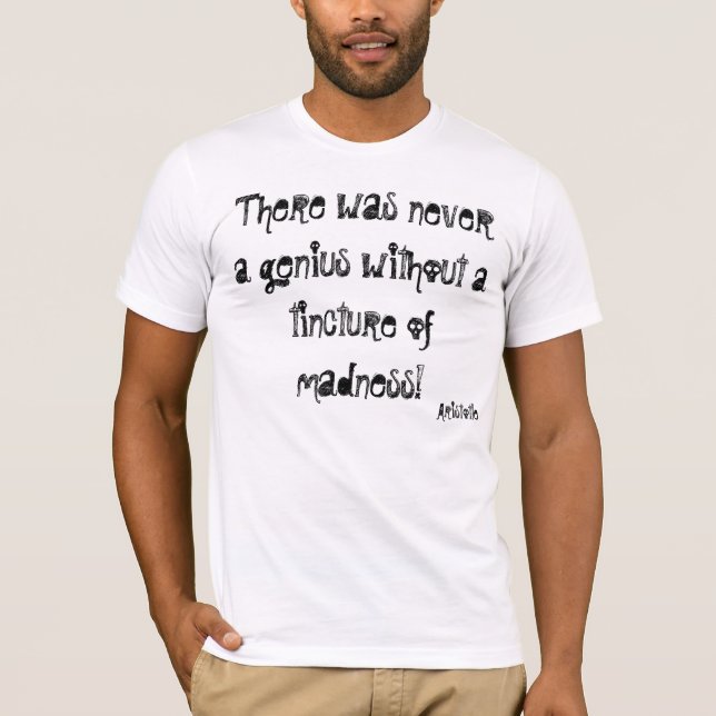 Camiseta Havia nunca um gênio sem uma tintura de… (Frente)