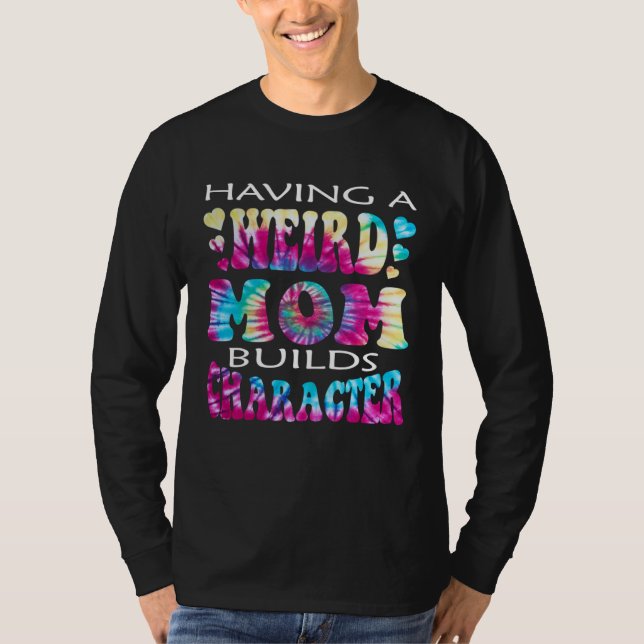 Camiseta Having A Weird Mom Builds Character  4 (Frente)