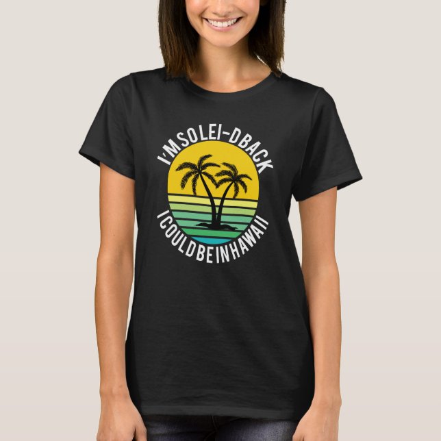 Camiseta Hawaiian So Lei D Back I Could Be in Hawaii (Frente)