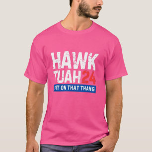 Camiseta Hawk Tuah 24 Cuspiu Naquela Eleição Tão Tão Tão Tã