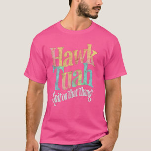 Camiseta Hawk Tuah cuspiu Naquela Coisa