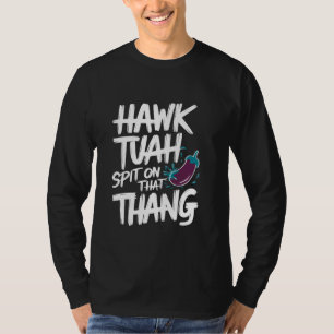 Camiseta Hawk Tuah cuspiu Naquela Tendência Viral Tendente