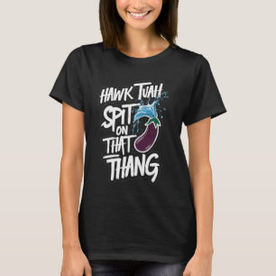 Camiseta Hawk Tuah cuspiu Naquela Tendência Viral Tendente