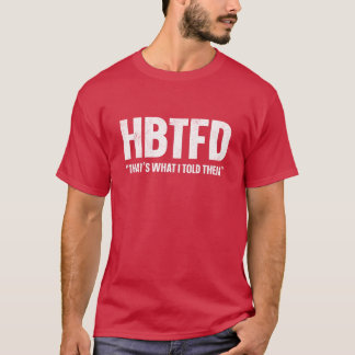 Camiseta HBTFD, foi o que eu disse a eles
