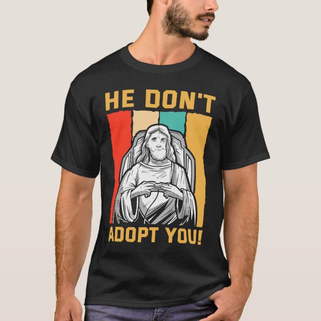 Camiseta He Don't Adopt You He Just Gives You Hope Jesus Kn (Frente)