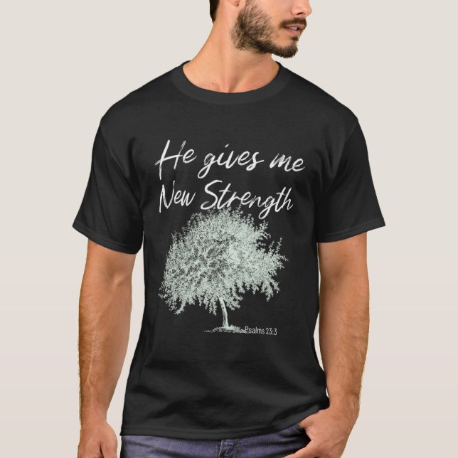 Camiseta He Gives Me New Strength Psalms 233 (Frente)