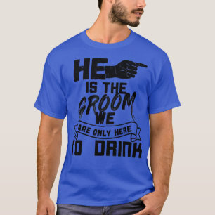 Camiseta He is the groom Bachelor party b right 2