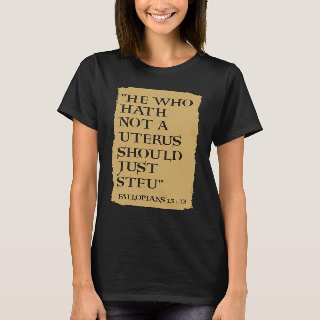 Camiseta He Who Hath Not A Uterus Should Just STFU (Frente)