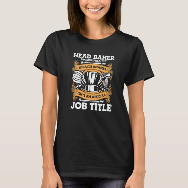 Camiseta Head Baker Because Miracle Worker Isn't Job Title  (Frente)