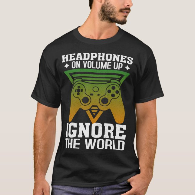 Camiseta Headphones On Volume Up Ignore The World Gaming Ne (Frente)