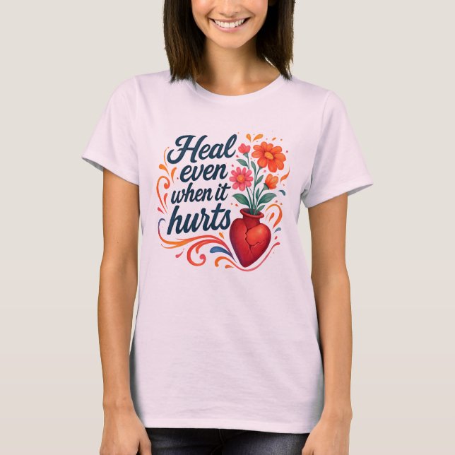 Camiseta Heal even when it hurts relatable emotion t-shirt (Frente)