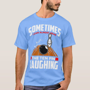 Camiseta Hear The Ten Pin Laughing  Funny Bowler  Bowling 