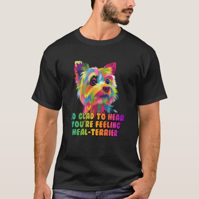 Camiseta Hear Youre Feeling Healterrier Now Yorkshire Terri (Frente)