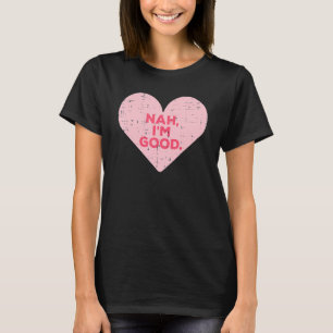 Camiseta Heart Nah Im Good Anti-Dia de os namorados Solteir