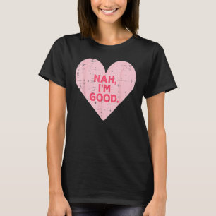 Camiseta Heart Nah Im Good Anti-Dia de os namorados Solteir
