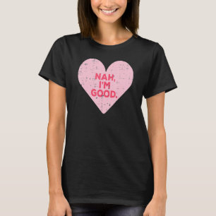 Camiseta Heart Nah Im Good Anti-Dia de os namorados Solteir