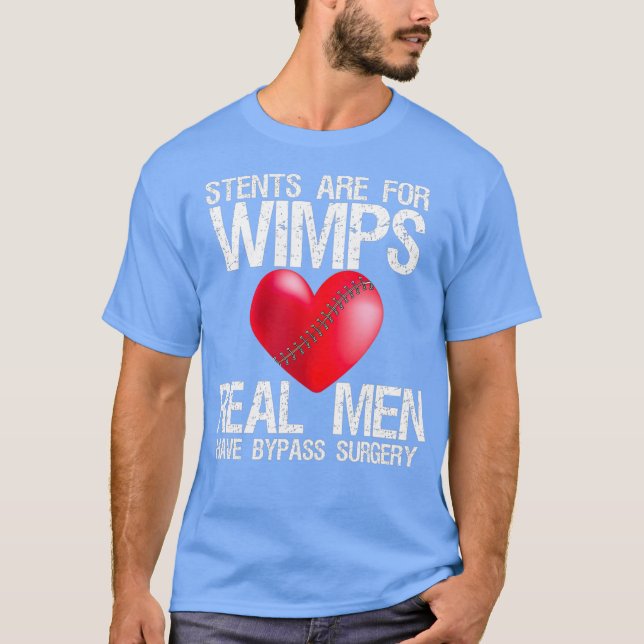 Camiseta Heart Stents Are For Wimps Real Men Have Bypass (Frente)