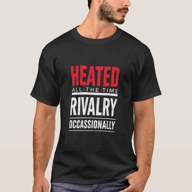Camiseta Heated All The Time Rivalry Occasionally  (Frente)