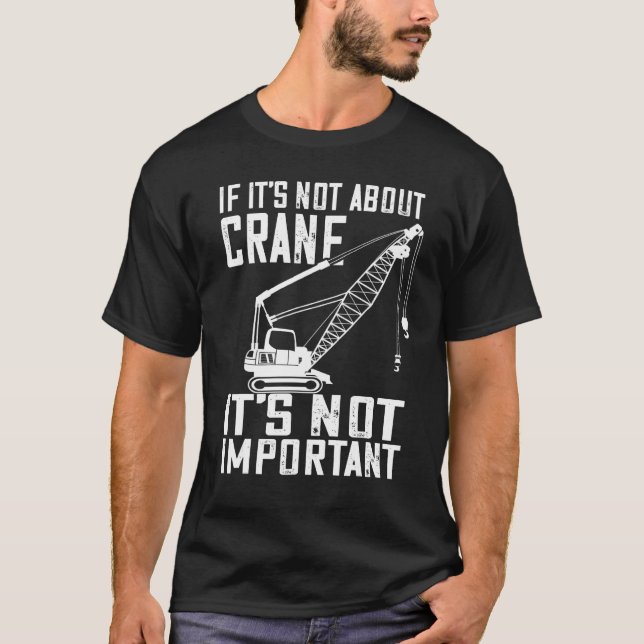 Camiseta Heavy Equipment Operator If It s Not About Crane O (Frente)