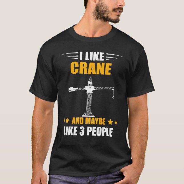 Camiseta Heavy Equipment Operator Maybe Like 3 People Crane (Frente)