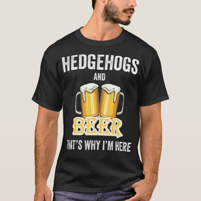 Camiseta Hedgehogs e Beer É por isso que estou aqui (Frente)