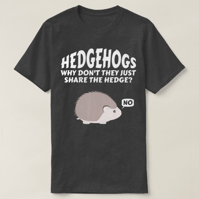 Camiseta Hedgehogs Why Don't They Just Share The Hedge   6  (Frente do Design)