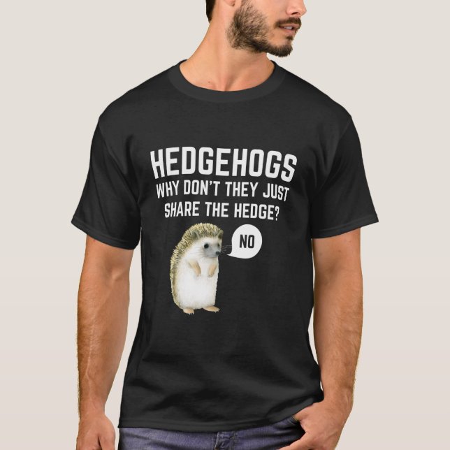 Camiseta Hedgehogs Why Don'T They Just Share The Hedge Pun (Frente)