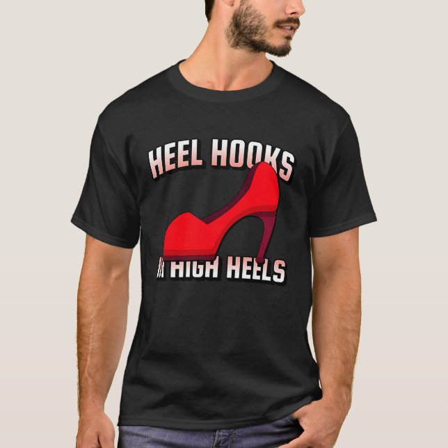 Camiseta Heel Hooks In High Heels Jiu Jitsu BJJ MMA Muay Th (Frente)