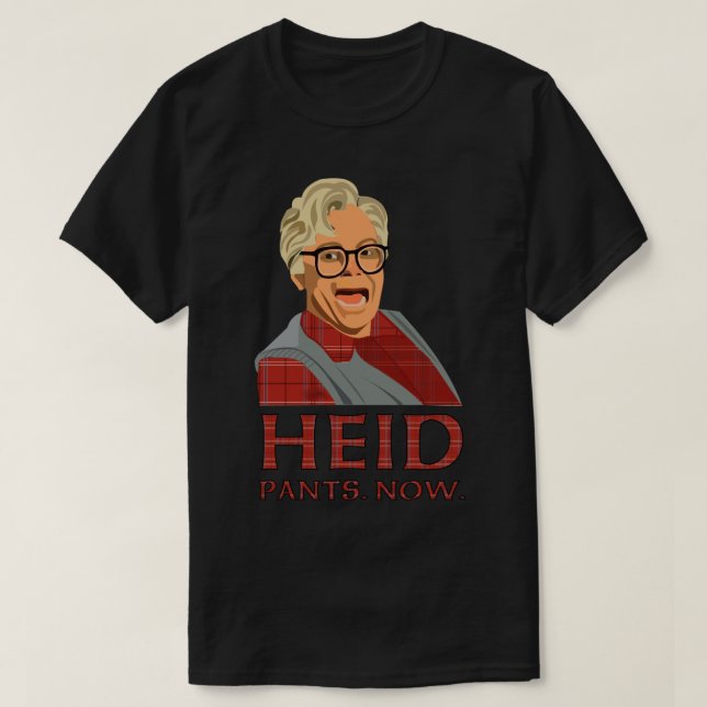 Camiseta Heid, calças, agora! Cabeça, calças agora. Então c (Frente do Design)