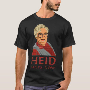 Camiseta Heid, calças, agora! Cabeça, calças agora. Então c