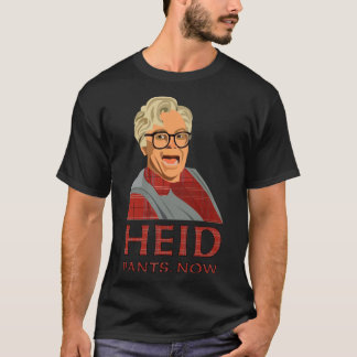 Camiseta Heid, calças, agora! Cabeça, calças agora. Então c