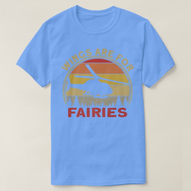 Camiseta Helicopter Pilot Wings Are For Fairies (Frente do Design)