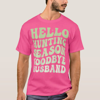 Camiseta Hello Hunting Season Goodbye Husband Funny Groovy 