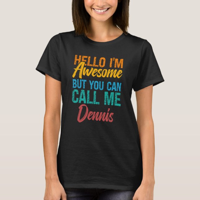 Camiseta Hello I'm Awesome But You Can Call Me Dennis (Frente)