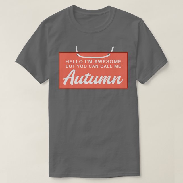 Camiseta Hello Im Awesome Call Me Autumn Funny Personalized (Frente do Design)