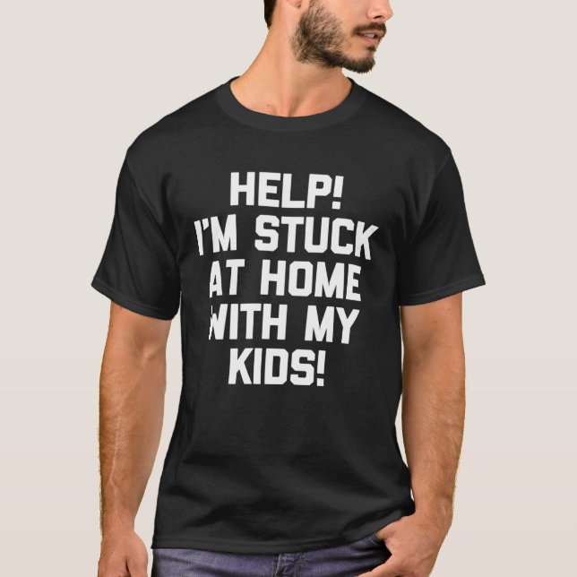 Camiseta Help I m Stuck At Home With My Kids   Saying Mom (Frente)