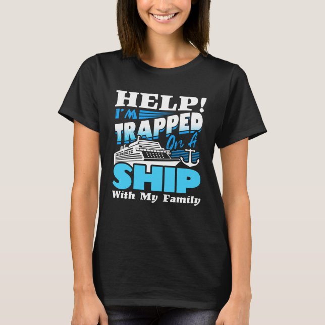 Camiseta Help I m Trapped On A Ship With My Family Cruising (Frente)
