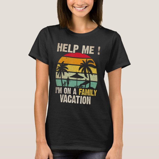 Camiseta Help Me I m on a Family Vacation  Humor Families T (Frente)