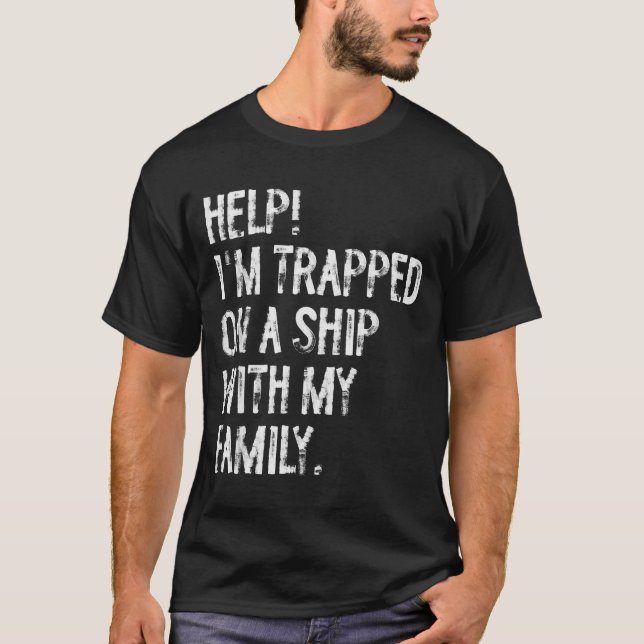 Camiseta Help Trapped On A Ship With My Family Cruise Funny (Frente)