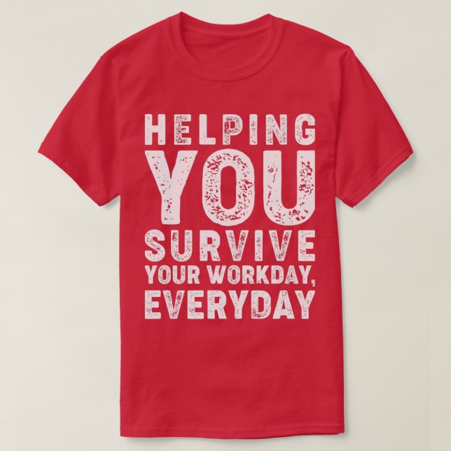 Camiseta Helping You Survive Your Workday Everyday (Frente do Design)