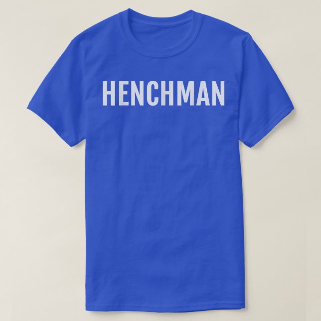 Camiseta Henchman Funny Novelty Say (Frente do Design)