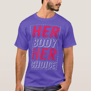 Camiseta Her Body Her Choice Design For Feminists 2685 