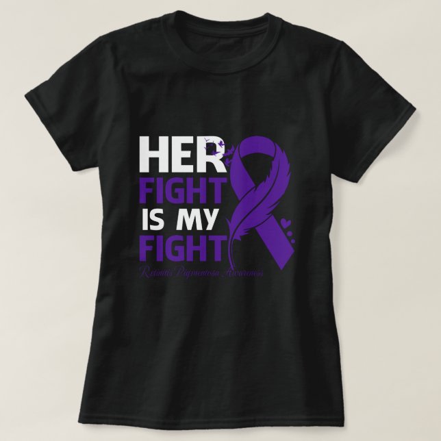 Camiseta Her Fight Is My Fight RETINITIS PIGMENTOSA AWARENE (Frente do Design)