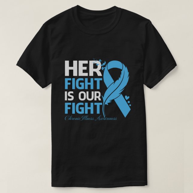 Camiseta Her Fight Is Our My Fight CHRONIC ILLNESS AWARENES (Frente do Design)