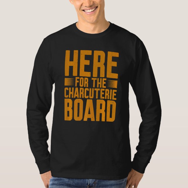 Camiseta Here For The Charcuterie Board            (Frente)