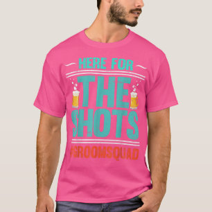 Camiseta Here For The Shots Groomsquad Party Bachelor Beer