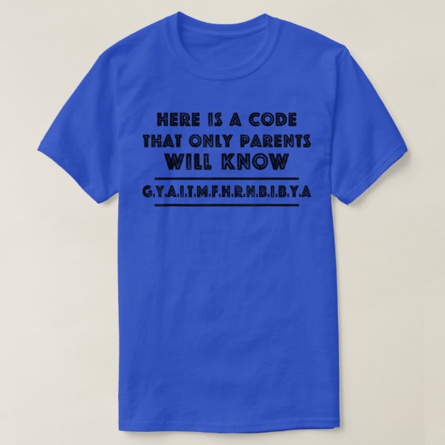 Camiseta Here Is A Code That Only Parents Will Know T-Shirt (Frente do Design)