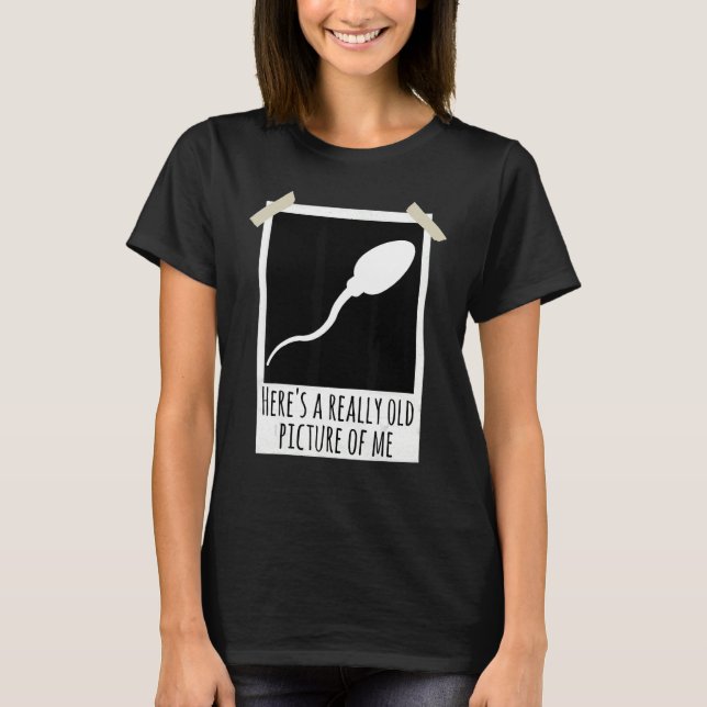 Camiseta Here's A Really Old Picture Of Me Sperm Photo Joke (Frente)